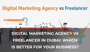Digital Marketing Agency vs Freelancer in Dubai: Which Is Better for Your Business?